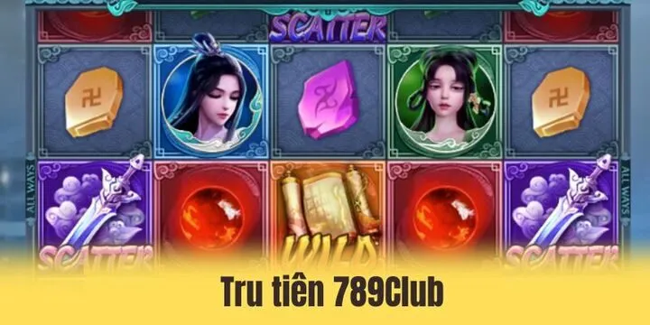 Tru Tiên 789Club - Slot game giải trí cực hot đầu 2026